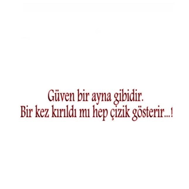 GÜVEN BIR AYNA GIBIDIR. BIR KEZ KIRILDI MI HEP CIZIK GÖSTERIR (4cmx30cm) - carstickz