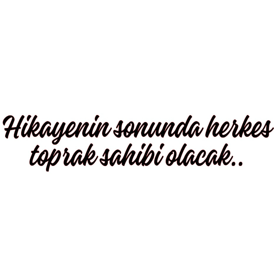 HIKAYENIN SONUNDA HERKES TOPRAK SAHIBI OLACAK.. (3cmx30cm) - carstickz