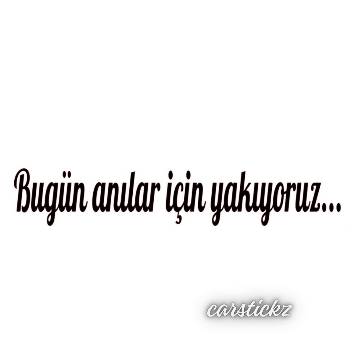 BUGÜN ANILAR ICIN YAKIYORUZ (3cmx27cm) - carstickz