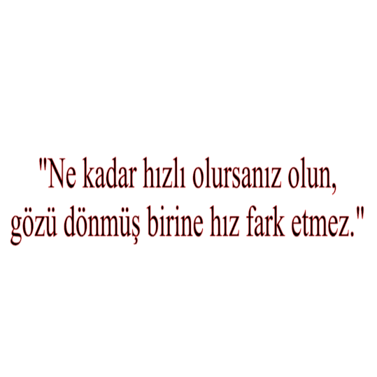 NE KADAR HIZLI OLURSANIZ OLUN, GÖZÜ DÖNMÜS BIRINE HIZ FARK ETMEZ (5cmx30cm) - carstickz