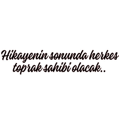 HIKAYENIN SONUNDA HERKES TOPRAK SAHIBI OLACAK.. (3cmx30cm) - carstickz