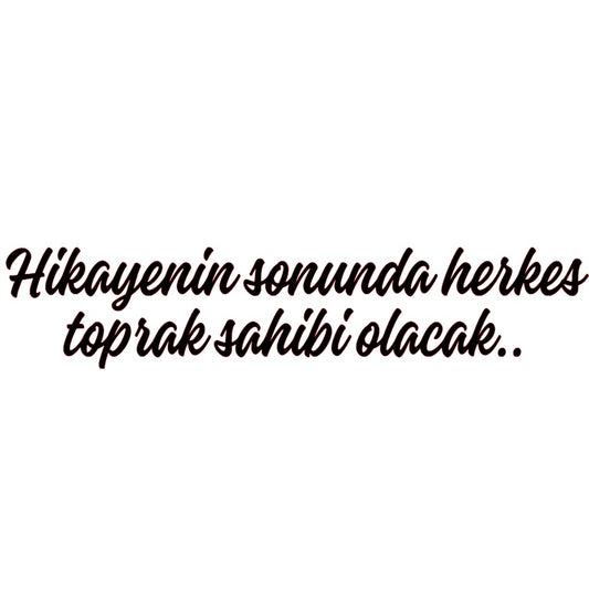 HIKAYENIN SONUNDA HERKES TOPRAK SAHIBI OLACAK.. (3cmx30cm) - carstickz