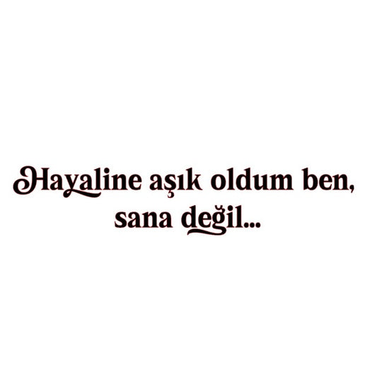 HAYALINE ASIK OLDUM BEN, SANA DEGIL… (5cmx28cm) - carstickz