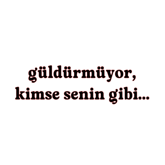 GÜLDÜRMÜYOR, KIMSE SENIN GIBI... (4cmx28cm) - carstickz