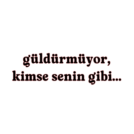 GÜLDÜRMÜYOR, KIMSE SENIN GIBI... (4cmx28cm) - carstickz