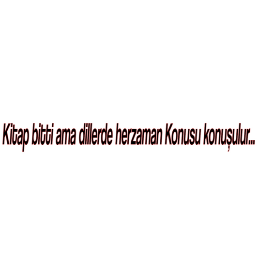 KITAP BITTI AMA DILLERDE HERZAMAN KONUSU KONUSULUR (3cmx30cm) - carstickz